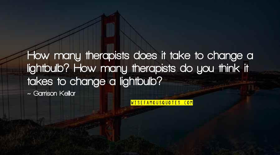 Otava Opepalvelu Quotes By Garrison Keillor: How many therapists does it take to change Otava Opepalvelu Quotes By Garrison Keillor: How many therapists does it take to change