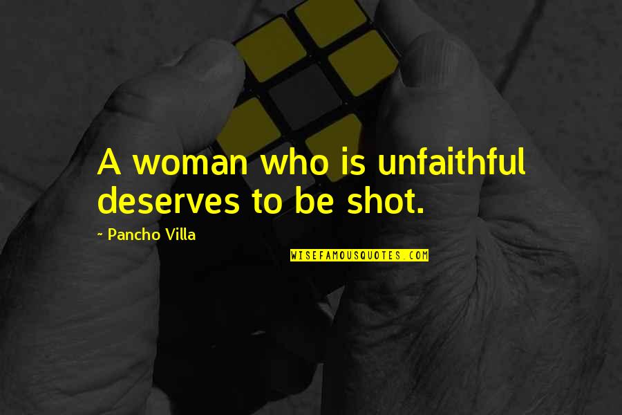 Otaviano Canuto Quotes By Pancho Villa: A woman who is unfaithful deserves to be