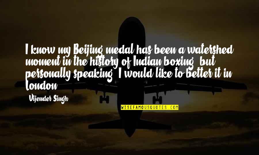 Otaviano Moniz Quotes By Vijender Singh: I know my Beijing medal has been a