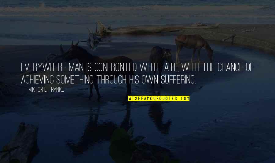 Otay Quotes By Viktor E. Frankl: Everywhere man is confronted with fate, with the