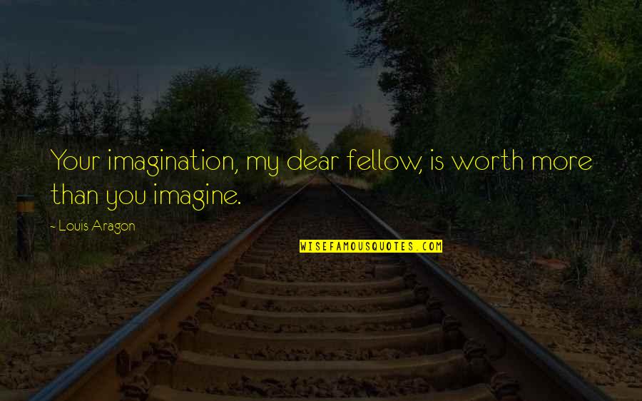 Otc Pink Sheets Quotes By Louis Aragon: Your imagination, my dear fellow, is worth more