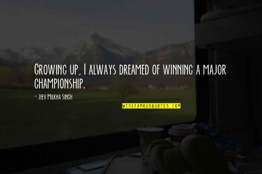 Otcei Quotes By Jeev Milkha Singh: Growing up, I always dreamed of winning a