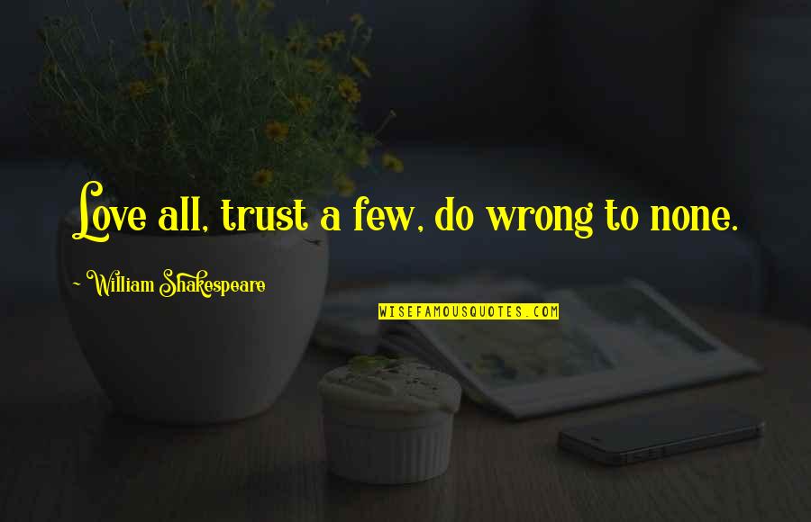 Otchky Quotes By William Shakespeare: Love all, trust a few, do wrong to