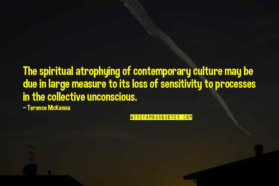 Otci I Deti Quotes By Terence McKenna: The spiritual atrophying of contemporary culture may be Otci I Deti Quotes By Terence McKenna: The spiritual atrophying of contemporary culture may be