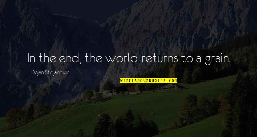 Otciq Quotes By Dejan Stojanovic: In the end, the world returns to a Otciq Quotes By Dejan Stojanovic: In the end, the world returns to a
