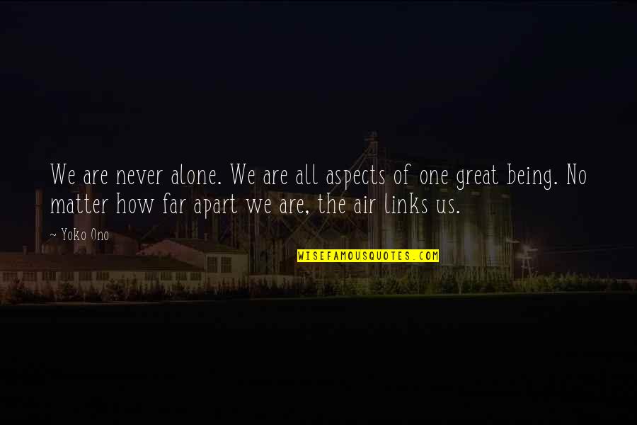 Otega Bdb Quotes By Yoko Ono: We are never alone. We are all aspects Otega Bdb Quotes By Yoko Ono: We are never alone. We are all aspects