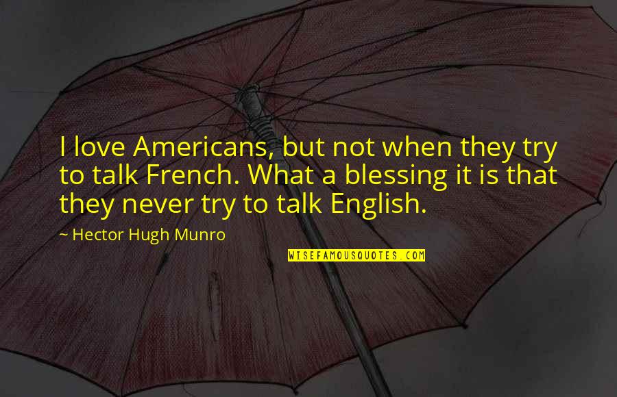 Otegui Lab Quotes By Hector Hugh Munro: I love Americans, but not when they try