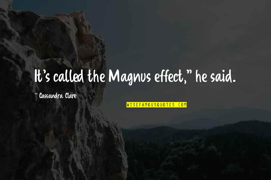 Otelde Is Elanlari Quotes By Cassandra Clare: It's called the Magnus effect," he said.
