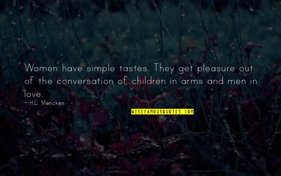 Otello Quotes By H.L. Mencken: Women have simple tastes. They get pleasure out Otello Quotes By H.L. Mencken: Women have simple tastes. They get pleasure out