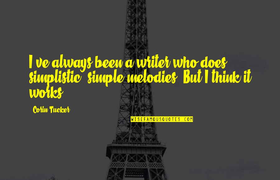 Otentik Sunshade Quotes By Corin Tucker: I've always been a writer who does simplistic, Otentik Sunshade Quotes By Corin Tucker: I've always been a writer who does simplistic,
