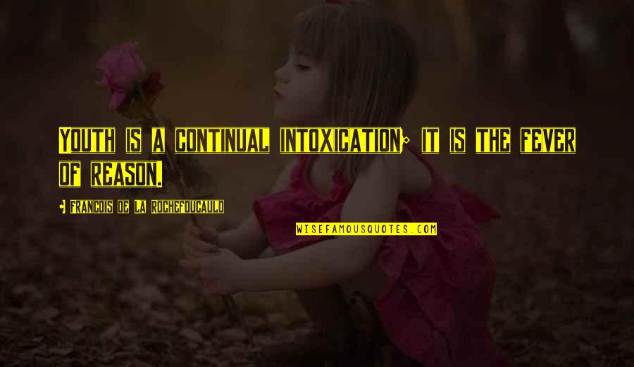 Otentik Sunshade Quotes By Francois De La Rochefoucauld: Youth is a continual intoxication; it is the Otentik Sunshade Quotes By Francois De La Rochefoucauld: Youth is a continual intoxication; it is the