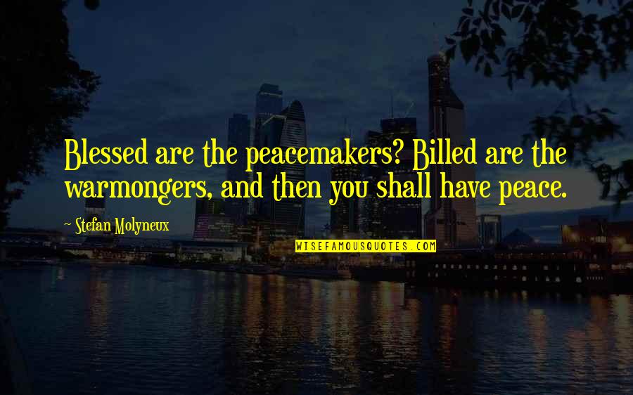 Otentik Sunshade Quotes By Stefan Molyneux: Blessed are the peacemakers? Billed are the warmongers, Otentik Sunshade Quotes By Stefan Molyneux: Blessed are the peacemakers? Billed are the warmongers,