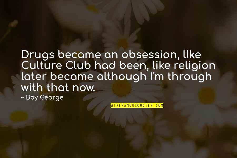Otep Royals Quotes By Boy George: Drugs became an obsession, like Culture Club had Otep Royals Quotes By Boy George: Drugs became an obsession, like Culture Club had