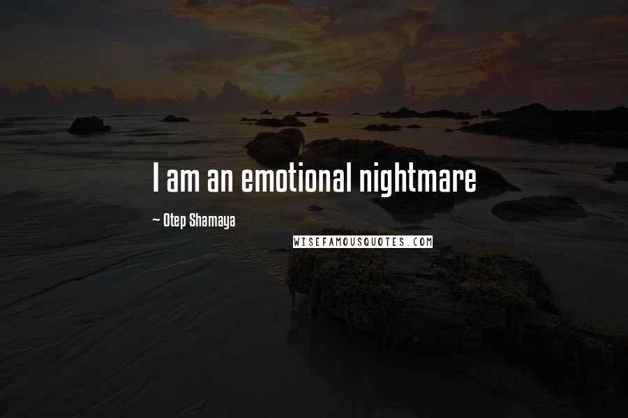 Otep Shamaya quotes: I am an emotional nightmare