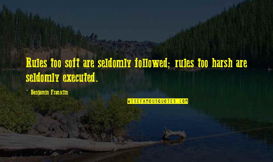 Otera Certificate Quotes By Benjamin Franklin: Rules too soft are seldomly followed; rules too