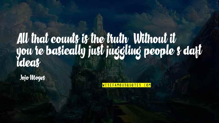 Otgon Tenger Quotes By Jojo Moyes: All that counts is the truth. Without it Otgon Tenger Quotes By Jojo Moyes: All that counts is the truth. Without it