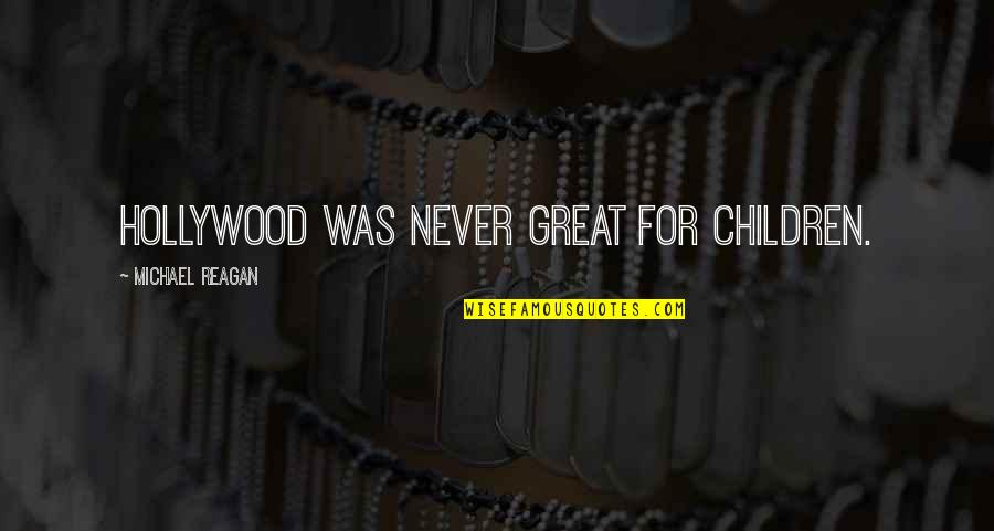 Oth 3x16 Quotes By Michael Reagan: Hollywood was never great for children.