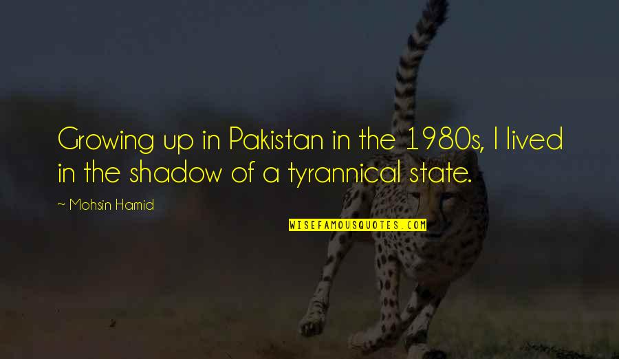 Oth Series Finale Quotes By Mohsin Hamid: Growing up in Pakistan in the 1980s, I