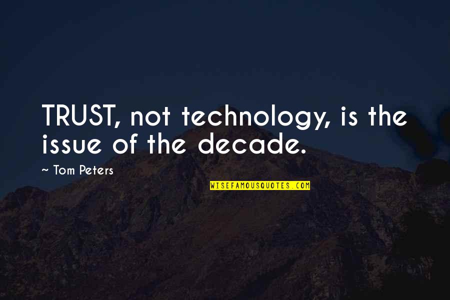Othalas Quotes By Tom Peters: TRUST, not technology, is the issue of the Othalas Quotes By Tom Peters: TRUST, not technology, is the issue of the