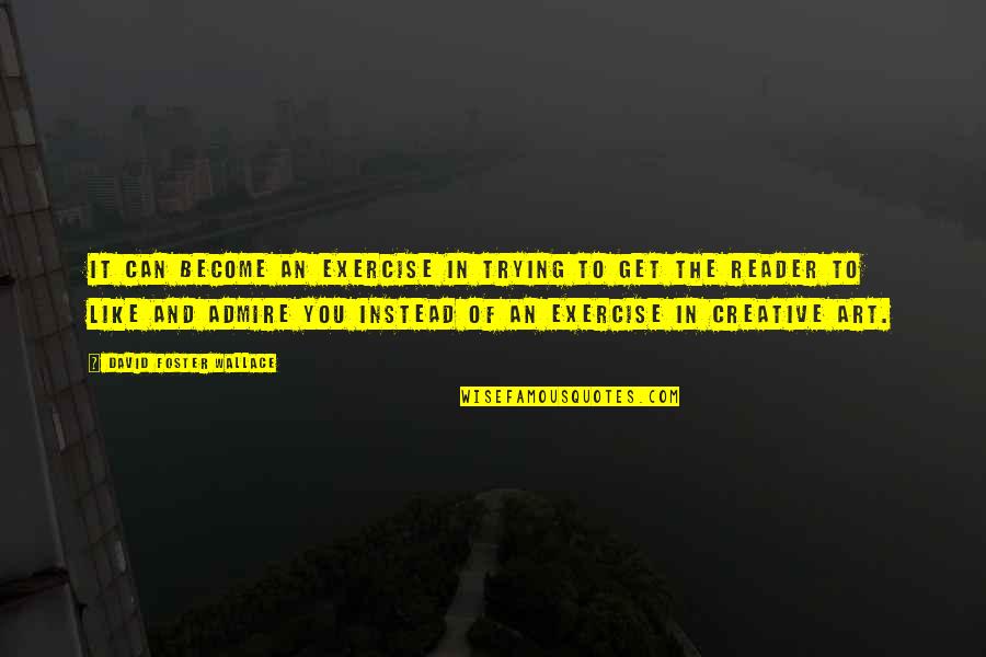 Otha's Quotes By David Foster Wallace: It can become an exercise in trying to Otha's Quotes By David Foster Wallace: It can become an exercise in trying to