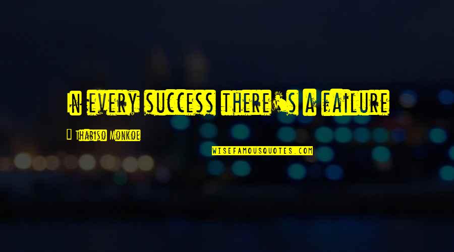 Otha's Quotes By Thabiso Monkoe: In every success there's a failure