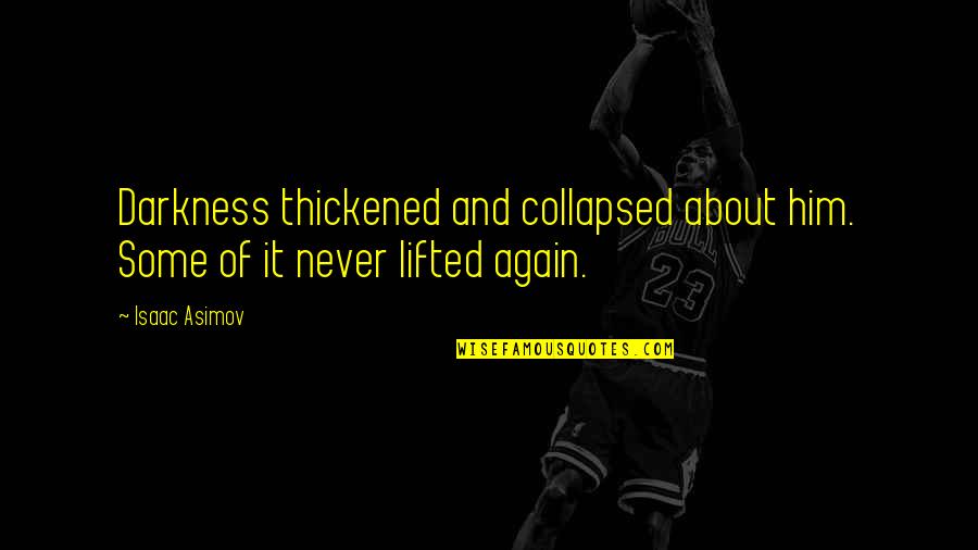 Othas Ribs Quotes By Isaac Asimov: Darkness thickened and collapsed about him. Some of