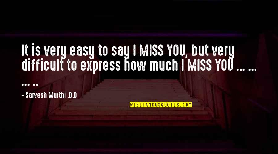 Othasoul Quotes By Sarvesh Murthi .D.D: It is very easy to say I MISS