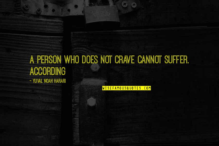 Othasoul Quotes By Yuval Noah Harari: A person who does not crave cannot suffer.