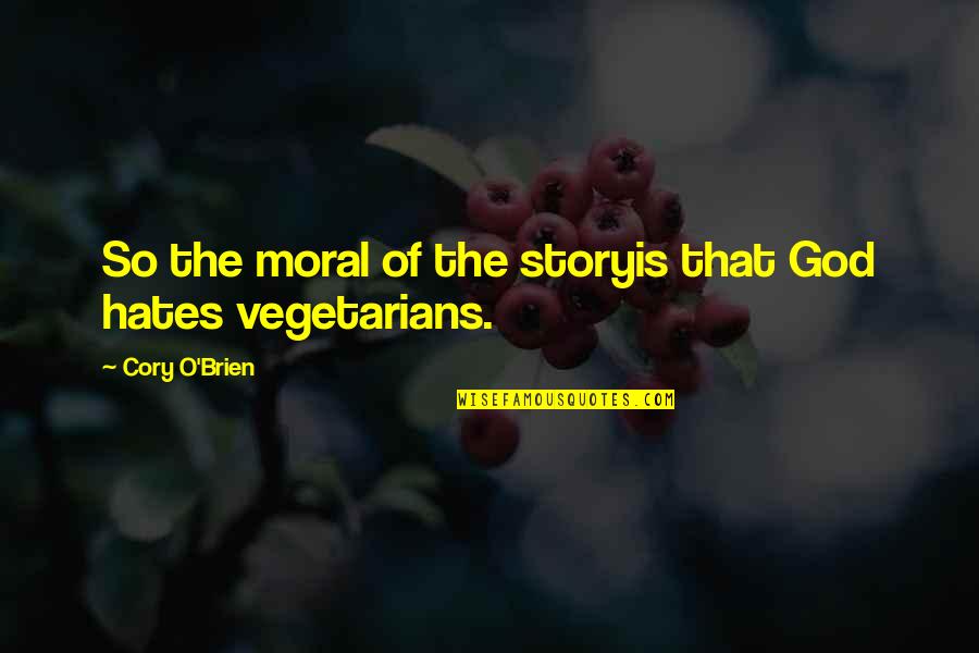 O'that Quotes By Cory O'Brien: So the moral of the storyis that God