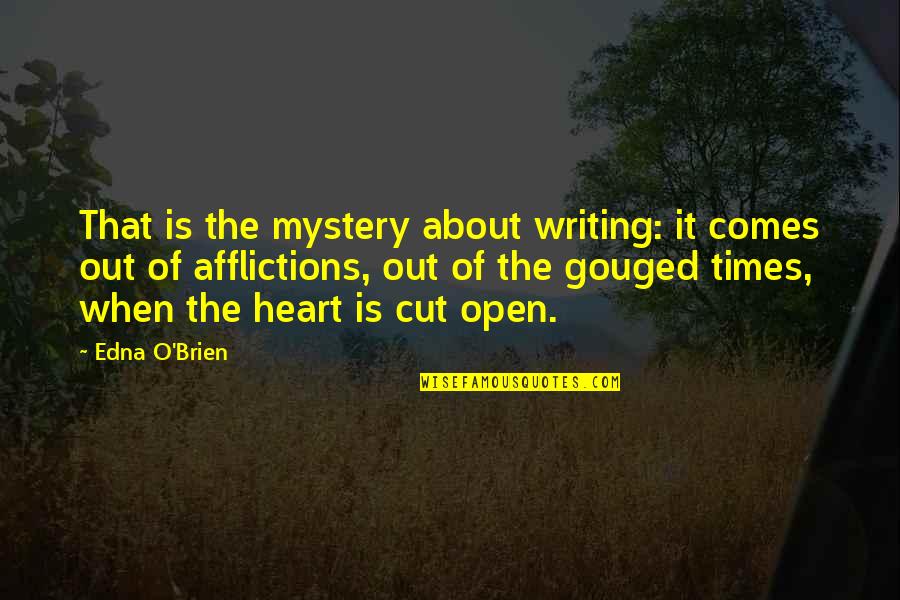 O'that Quotes By Edna O'Brien: That is the mystery about writing: it comes