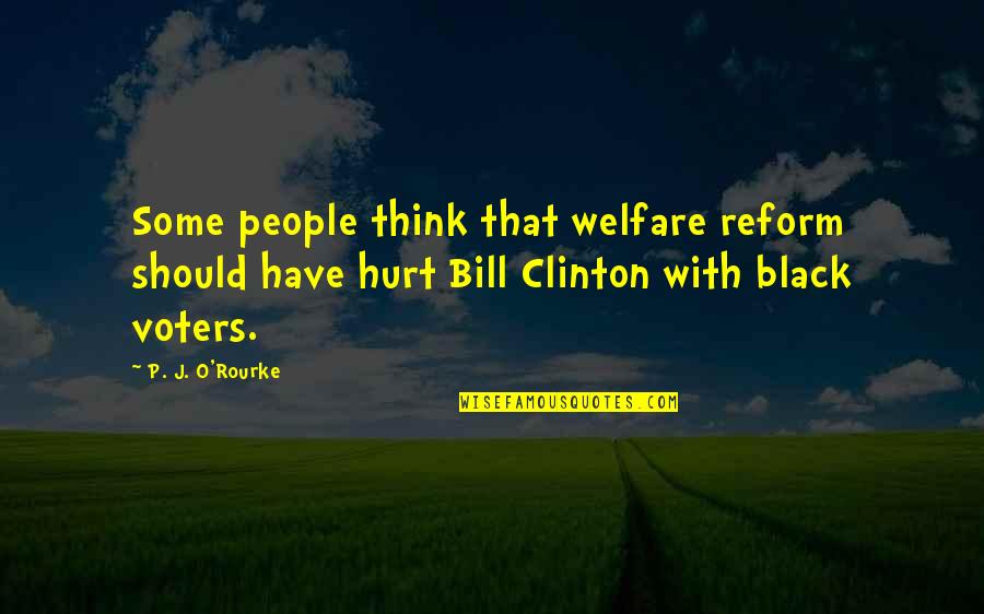 O'that Quotes By P. J. O'Rourke: Some people think that welfare reform should have