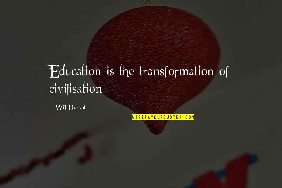 Otheir Quotes By Will Durant: Education is the transformation of civilisation