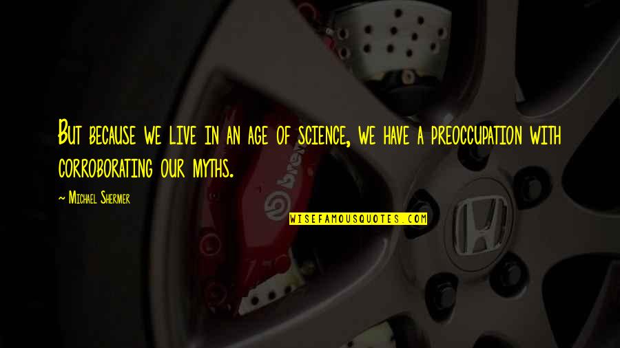 Othelia Joy Quotes By Michael Shermer: But because we live in an age of Othelia Joy Quotes By Michael Shermer: But because we live in an age of