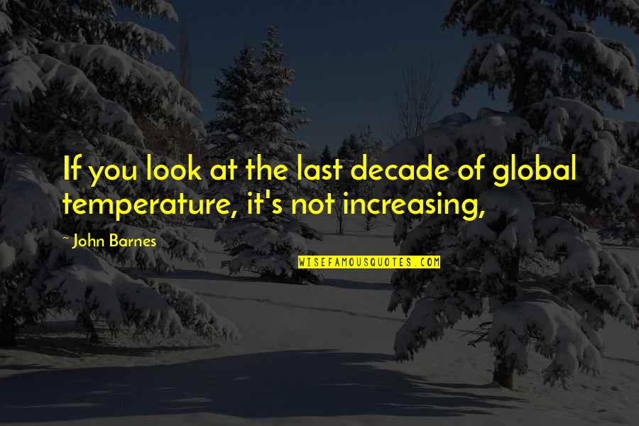 Othelia Stewart Quotes By John Barnes: If you look at the last decade of