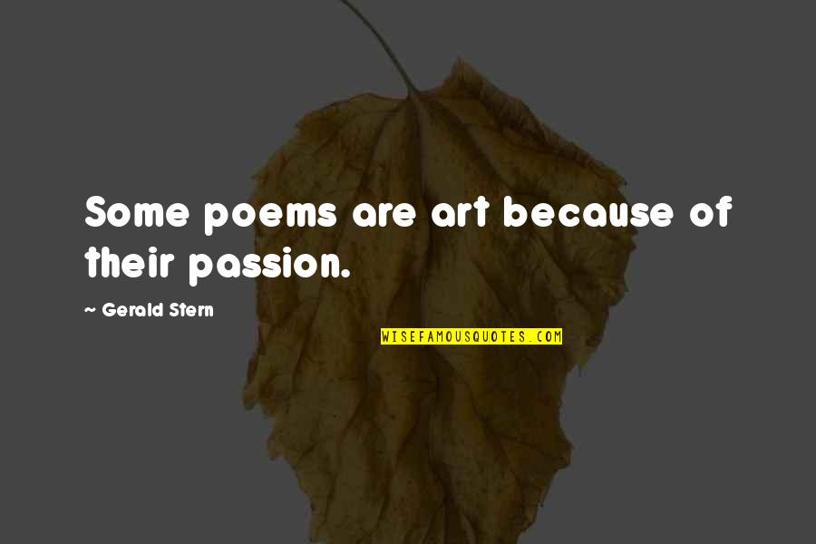 Othella Harrington Quotes By Gerald Stern: Some poems are art because of their passion.
