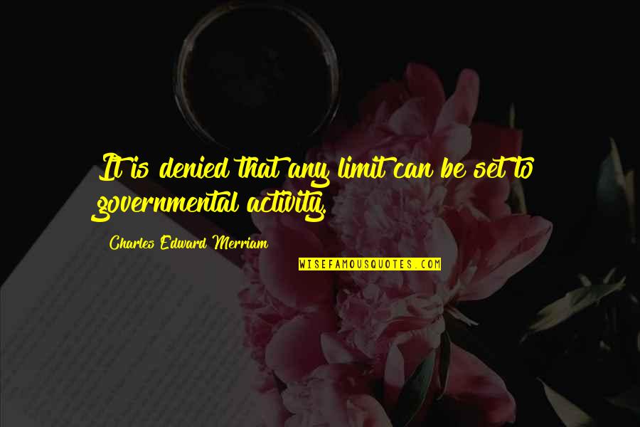 Othella Quotes By Charles Edward Merriam: It is denied that any limit can be Othella Quotes By Charles Edward Merriam: It is denied that any limit can be
