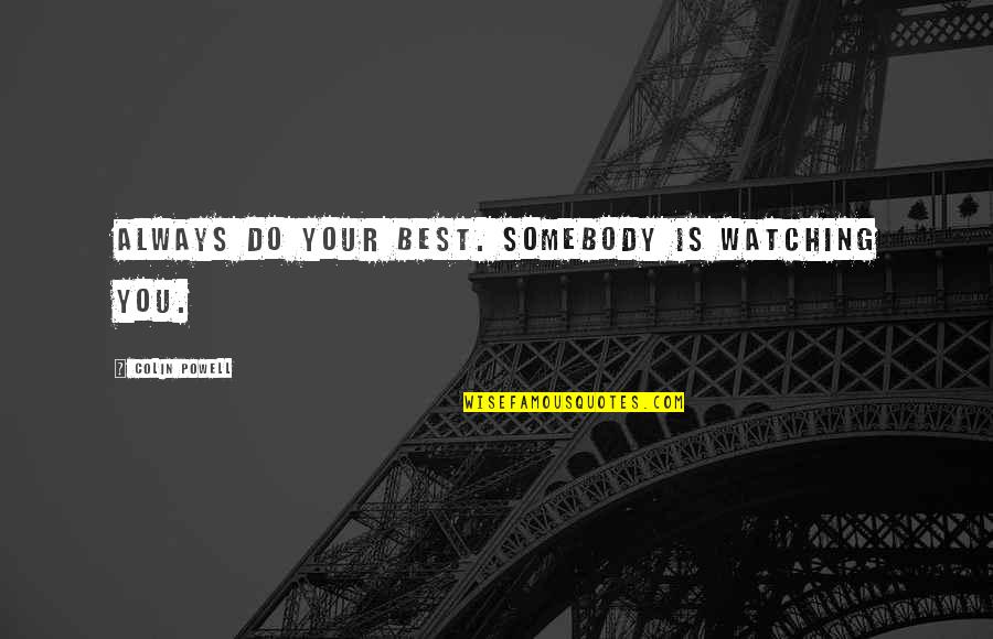 Othello Ambition Quotes By Colin Powell: Always do your best. Somebody is watching you. Othello Ambition Quotes By Colin Powell: Always do your best. Somebody is watching you.