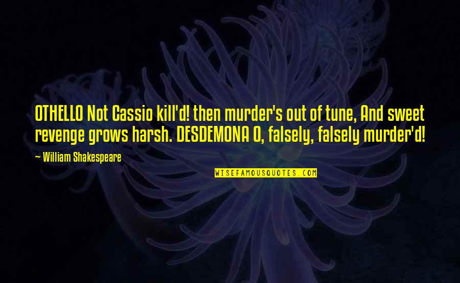 Othello And Desdemona Quotes By William Shakespeare: OTHELLO Not Cassio kill'd! then murder's out of