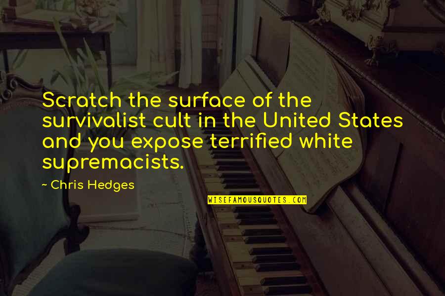 Othello Ear Heart Pierced Hear Quotes By Chris Hedges: Scratch the surface of the survivalist cult in Othello Ear Heart Pierced Hear Quotes By Chris Hedges: Scratch the surface of the survivalist cult in