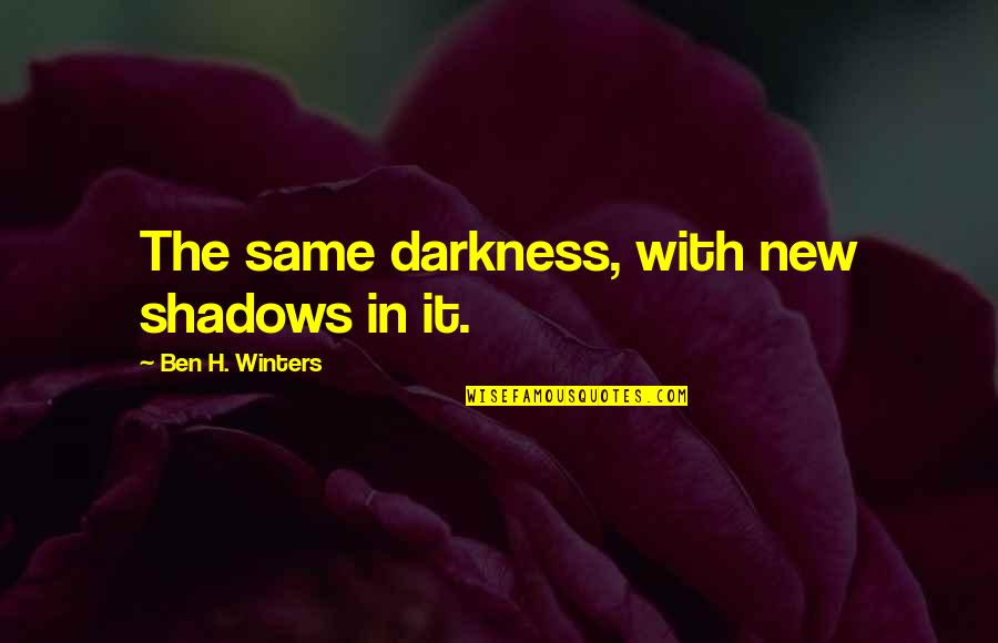 Othello From Iago Quotes By Ben H. Winters: The same darkness, with new shadows in it.