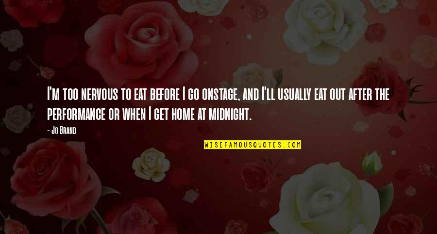 Othello Insecurities Quotes By Jo Brand: I'm too nervous to eat before I go