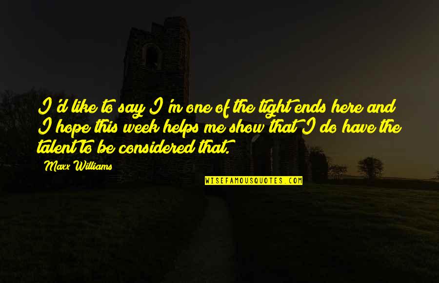 Othello Metaphor Quotes By Maxx Williams: I'd like to say I'm one of the Othello Metaphor Quotes By Maxx Williams: I'd like to say I'm one of the