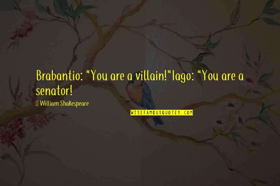 Othello Quotes By William Shakespeare: Brabantio: "You are a villain!"Iago: "You are a