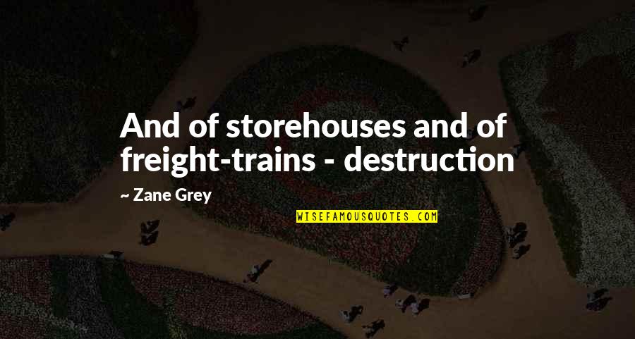 Othello Weaknesses Quotes By Zane Grey: And of storehouses and of freight-trains - destruction