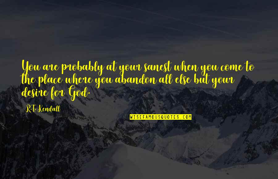 Othello's Descent Into Madness Quotes By R.T. Kendall: You are probably at your sanest when you