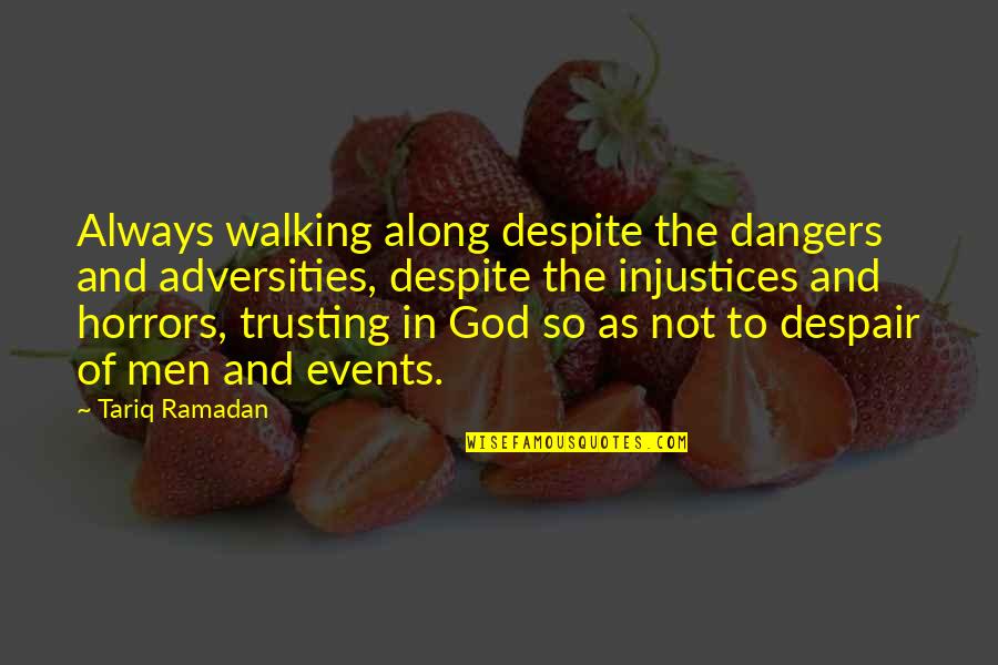 Othello's Lack Of Trust In Desdemona Quotes By Tariq Ramadan: Always walking along despite the dangers and adversities,