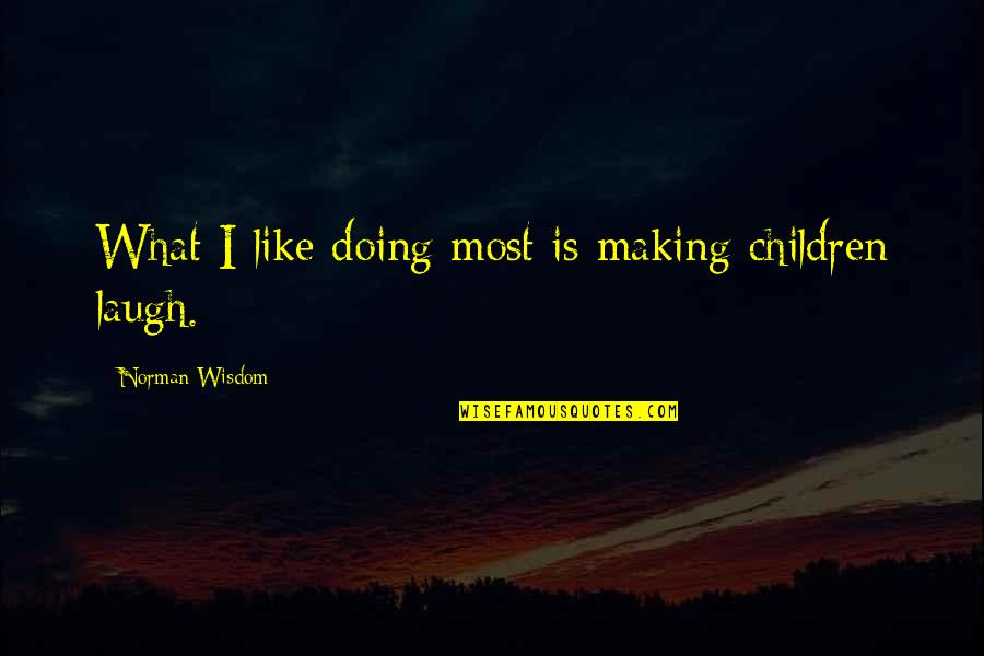 Othello's Race Quotes By Norman Wisdom: What I like doing most is making children