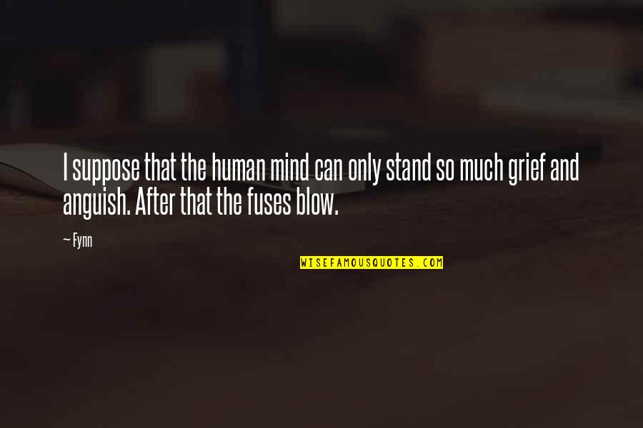 Othelon Quotes By Fynn: I suppose that the human mind can only Othelon Quotes By Fynn: I suppose that the human mind can only