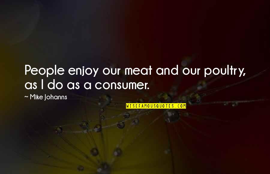 Othelon Quotes By Mike Johanns: People enjoy our meat and our poultry, as