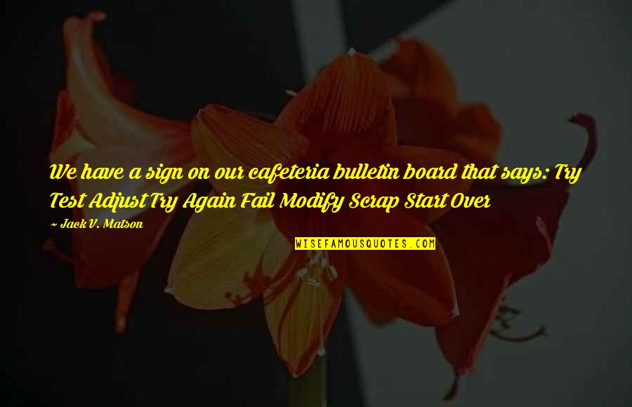 Other Board Quotes By Jack V. Matson: We have a sign on our cafeteria bulletin Other Board Quotes By Jack V. Matson: We have a sign on our cafeteria bulletin